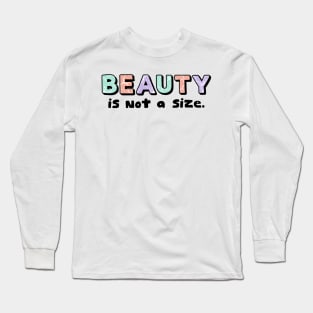 Beauty is not a size Long Sleeve T-Shirt